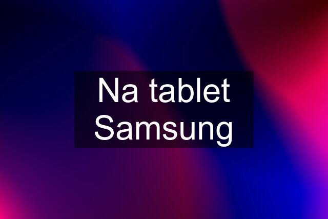 Na tablet Samsung