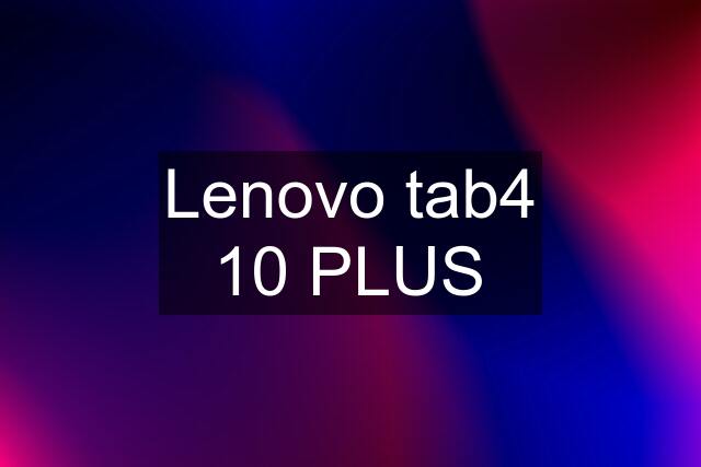 Lenovo tab4 10 PLUS