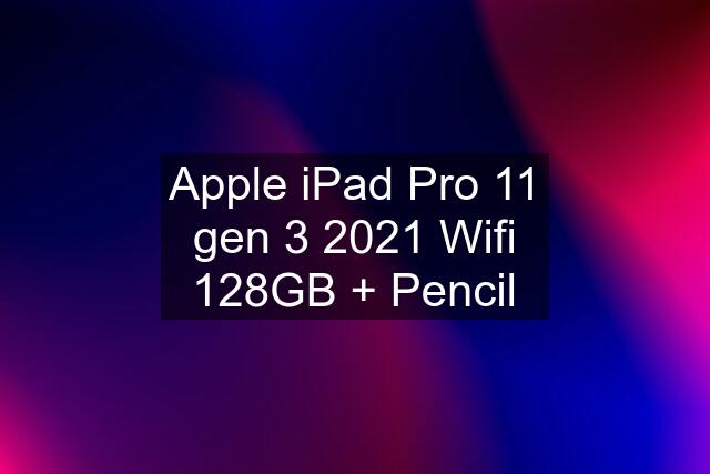 Apple iPad Pro 11 gen 3 2021 Wifi 128GB + Pencil