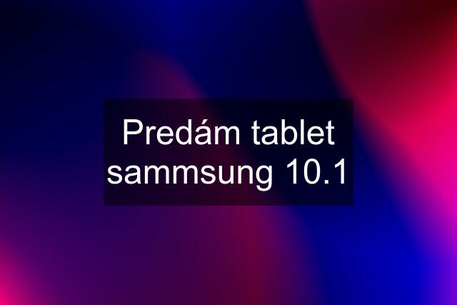 Predám tablet sammsung 10.1