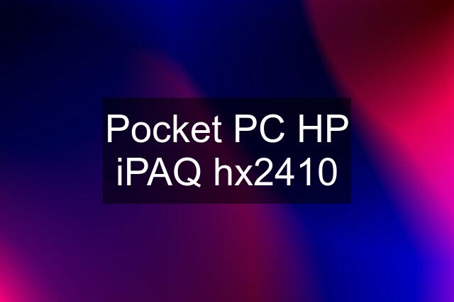 Pocket PC HP iPAQ hx2410