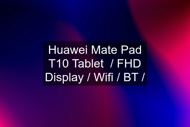 Huawei Mate Pad T10 Tablet  / FHD Display / Wifi / BT /
