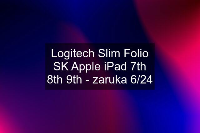 Logitech Slim Folio SK Apple iPad 7th 8th 9th - zaruka 6/24