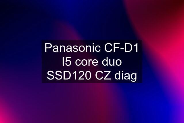 Panasonic CF-D1 I5 core duo SSD120 CZ diag