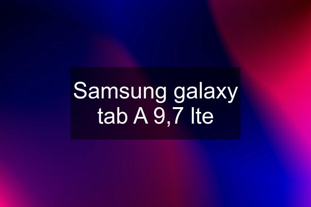 Samsung galaxy tab A 9,7 lte