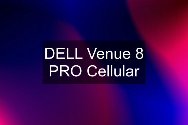 DELL Venue 8 PRO Cellular