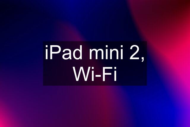 iPad mini 2, Wi-Fi