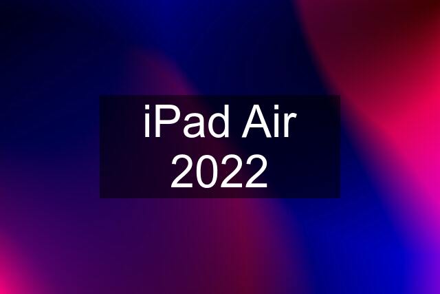 iPad Air 2022