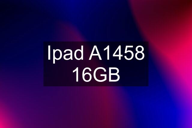 Ipad A1458 16GB