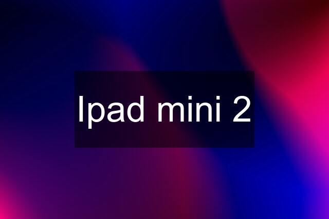 Ipad mini 2