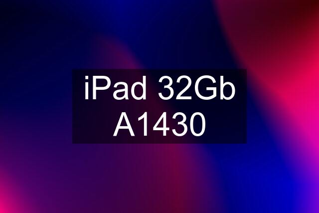 iPad 32Gb A1430