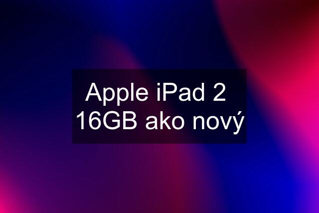 Apple iPad 2  16GB ako nový