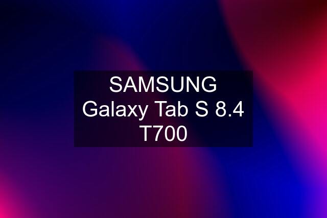 SAMSUNG Galaxy Tab S 8.4 T700