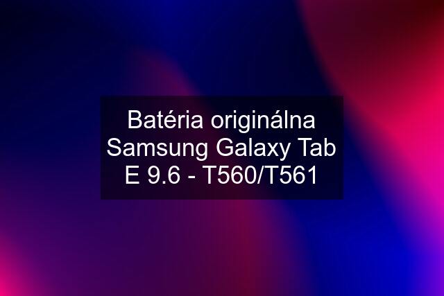 Batéria originálna Samsung Galaxy Tab E 9.6 - T560/T561