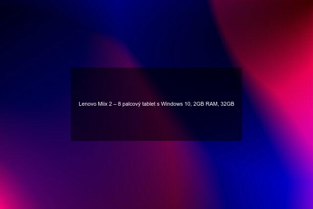 Lenovo Miix 2 – 8 palcový tablet s Windows 10, 2GB RAM, 32GB