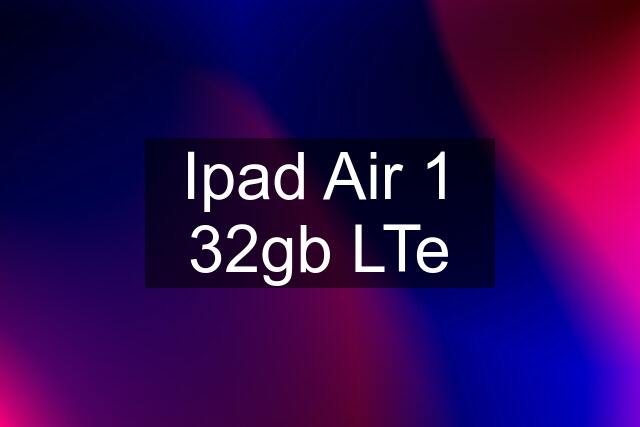 Ipad Air 1 32gb LTe