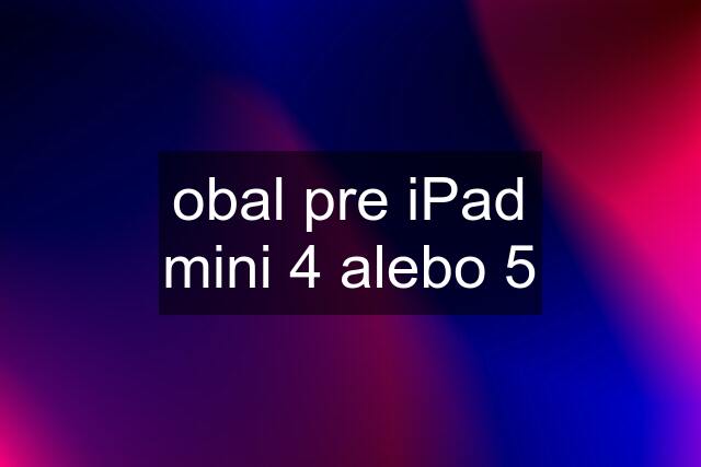 obal pre iPad mini 4 alebo 5