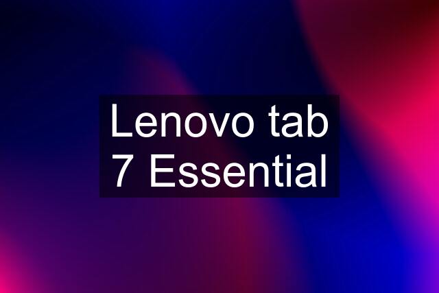 Lenovo tab 7 Essential