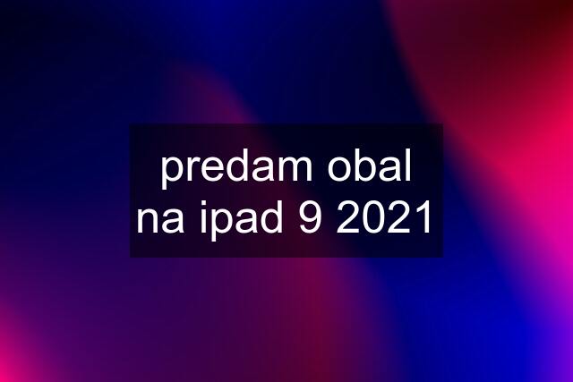 predam obal na ipad 9 2021