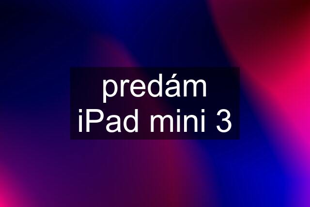 predám iPad mini 3