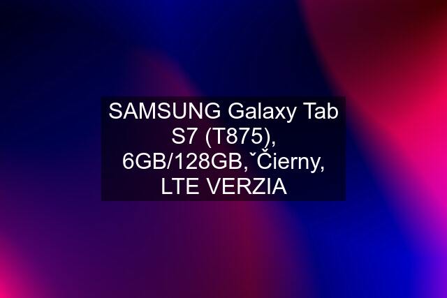 SAMSUNG Galaxy Tab S7 (T875), 6GB/128GB,ˇČierny, LTE VERZIA