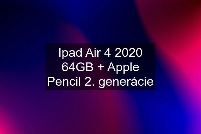 Ipad Air 4 2020 64GB + Apple Pencil 2. generácie