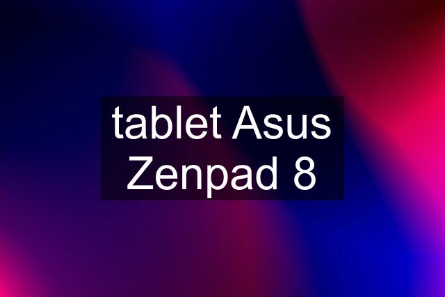 tablet Asus Zenpad 8