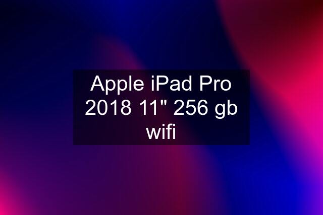 Apple iPad Pro 2018 11" 256 gb wifi