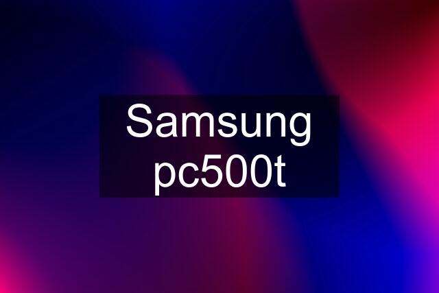 Samsung pc500t