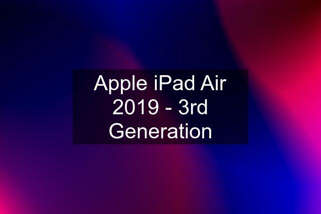 Apple iPad Air 2019 - 3rd Generation