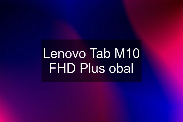 Lenovo Tab M10 FHD Plus obal