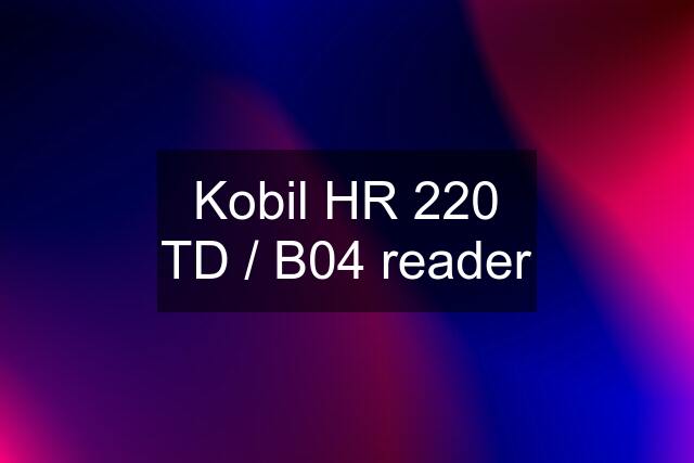 Kobil HR 220 TD / B04 reader