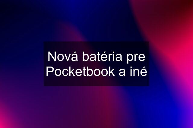Nová batéria pre Pocketbook a iné
