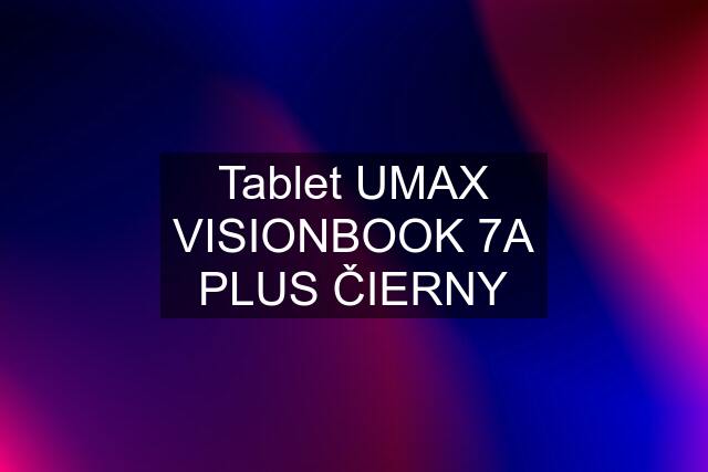 Tablet UMAX VISIONBOOK 7A PLUS ČIERNY