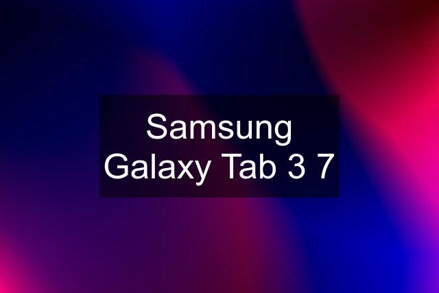 Samsung Galaxy Tab 3 7