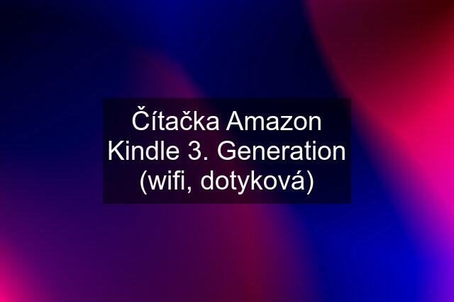Čítačka Amazon Kindle 3. Generation (wifi, dotyková)
