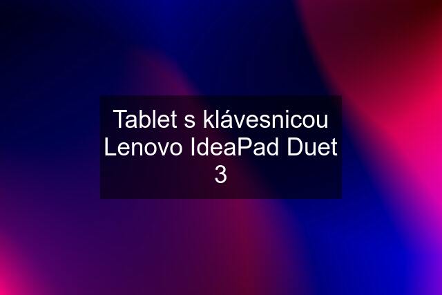 Tablet s klávesnicou Lenovo IdeaPad Duet 3