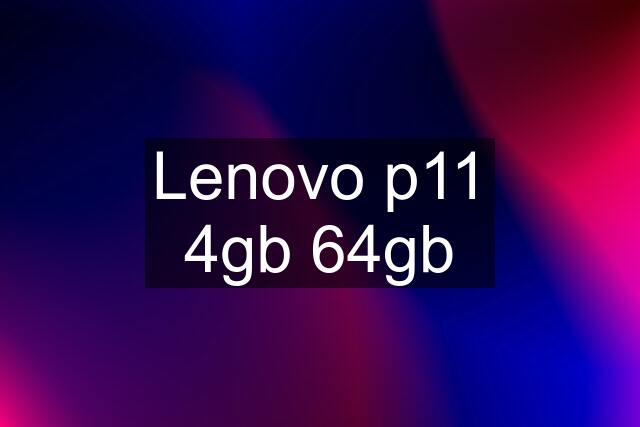 Lenovo p11 4gb 64gb