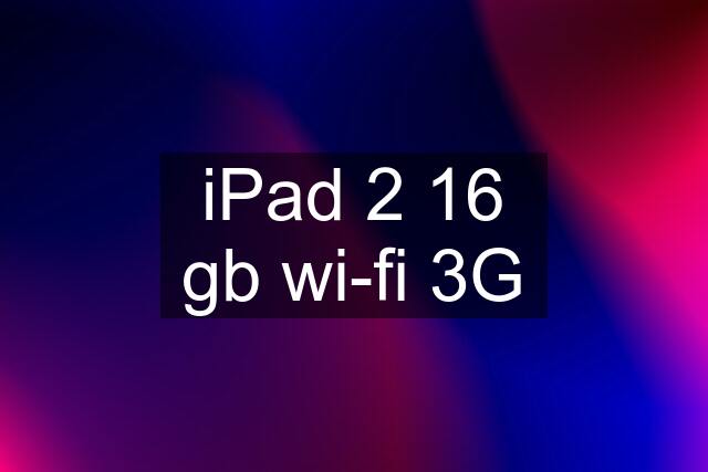 iPad 2 16 gb wi-fi 3G