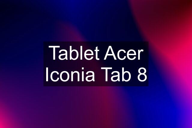 Tablet Acer Iconia Tab 8