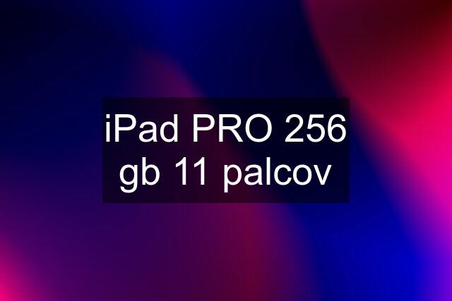 iPad PRO 256 gb 11 palcov