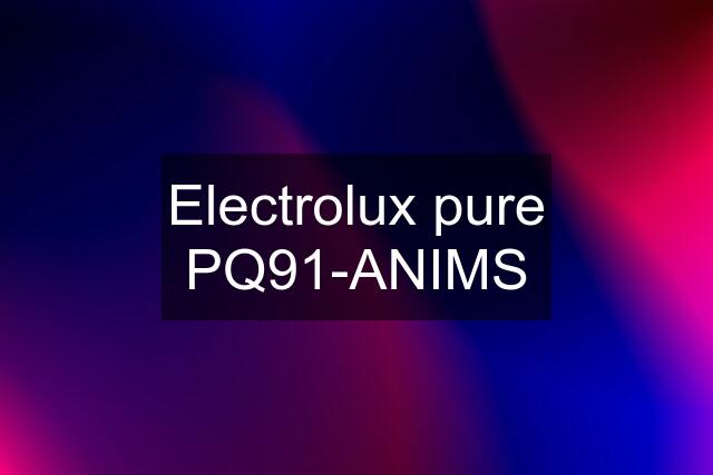 Electrolux pure PQ91-ANIMS