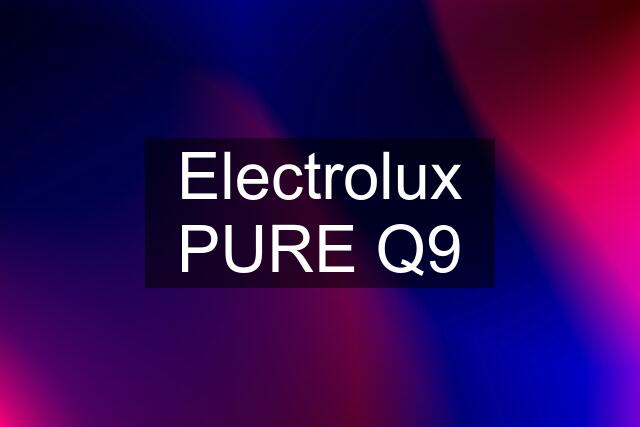 Electrolux PURE Q9