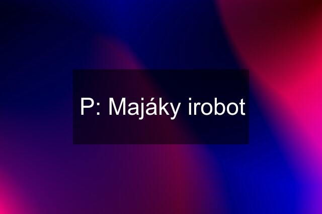 P: Majáky irobot