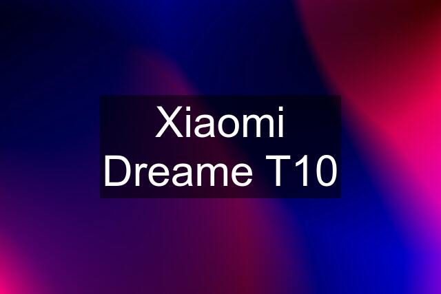 Xiaomi Dreame T10