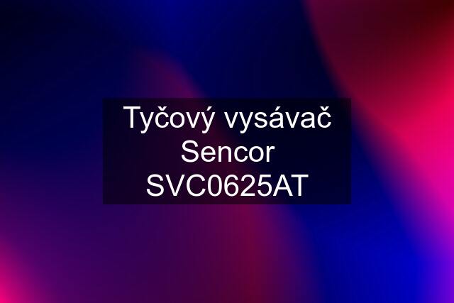 Tyčový vysávač Sencor SVC0625AT