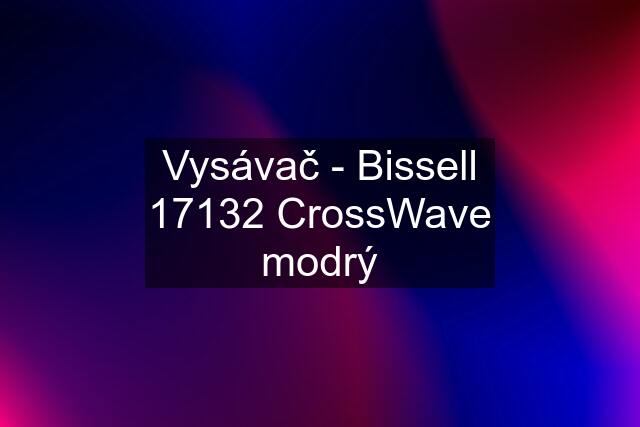 Vysávač - Bissell 17132 CrossWave modrý