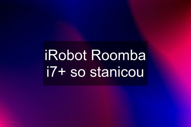 iRobot Roomba i7+ so stanicou