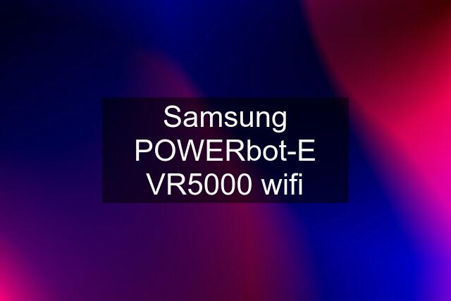 Samsung POWERbot-E VR5000 wifi