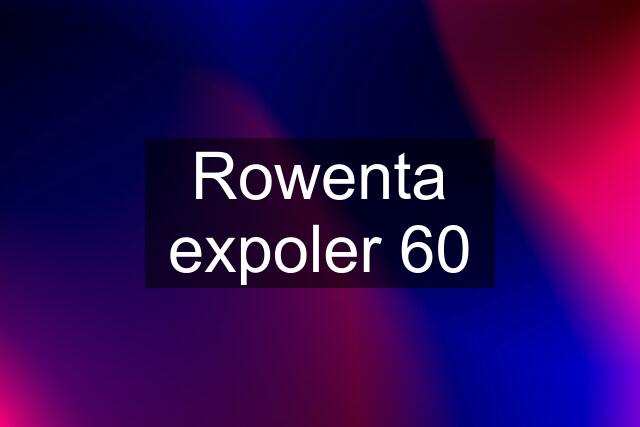 Rowenta expoler 60